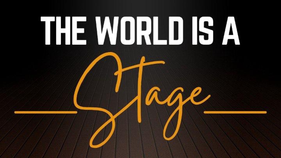 DÜNYA BİR SAHNE / WORLD IS A STAGE PROJESİ BAŞLADI !